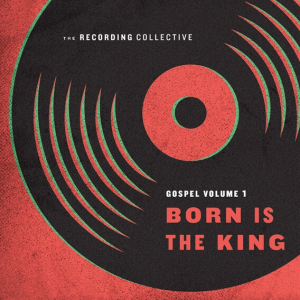 Gospel Volume 1: Born is the king - The Recording Collective